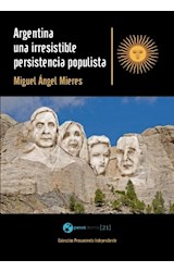 Papel ARGENTINA UNA IRRESISTIBLE PERSISTENCIA POPULISTA (PENS  AMIENTO INDEPENDIENTE) (RUSTICO)
