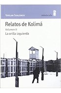 Papel RELATOS DE KOLIMA VOLUMEN II LA ORILLA IZQUIERDA (COLECCION PAISAJES NARRADOS 30)