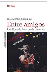 Papel ENTRE AMIGOS LUIS EDUARDO AUTE QUEDA LA MUSICA (COLECCION ELEPE 09)