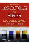 Papel COCTELES DEL PLACER LOS TRAGOS CORTOS (LIBRO DE LOS COCTELES 3) (CARTONE)