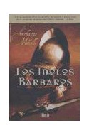 Papel IDOLOS BARBAROS (COLECCION NOVELA HISTORICA) (CARTONE)