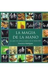Papel MAGIA DE LA MANO EL ARTE DE LEER LA MANO EN EL SIGLO XXI (COLECCION LA BUENA VIDA) (CARTONE)