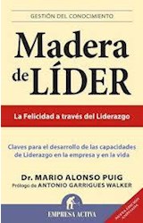 Papel MADERA DE LIDER LA FELICIDAD A TRAVES DEL LIDERAZGO (COLECCION GESTION DEL CONOCIMIENTO)
