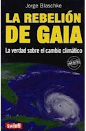 Papel REBELION DE GAIA LA VERDAD SOBRE EL CAMBIO CLIMATICO [INEDITO] (COLECCION DIVULGACION)