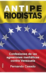 Papel ANTIPERIODISTAS CONFESIONES DE LAS AGRESIONES MEDIATICAS CONTRA VENEZUELA (RUSTICO)