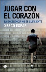 Papel JUGAR CON EL CORAZON LA EXCELENCIA NO ES SUFICIENTE (COLECCION TESTIMONIO)