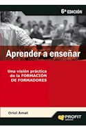 Papel APRENDER A ENSEÑAR UNA VISION PRACTICA DE LA FORMACION DE FORMADORES (6 EDICION)