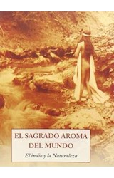 Papel SAGRADO AROMA DEL MUNDO / INDIO Y LA NATURALEZA (COLECCION PEQUEÑOS LIBROS DE LA SABIDURIA)