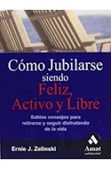Papel COMO JUBILARSE SIENDO FELIZ ACTIVO Y LIBRE SABIOS CONSEJOS PARA RETIRARSE Y SEGUIR DISFRUTANDO DE...