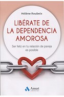 Papel LIBERATE DE LA DEPENDENCIA AMOROSA (COLECCION TECNICAS DE CRECIMIENTO INTERIOR)
