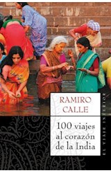 Papel 100 VIAJES AL CORAZON DE LA INDIA (SERIE EL VIAJE INTERIOR)