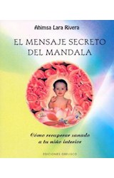 Papel MENSAJE SECRETO DEL MANDALA COMO RECUPERAR SANADO A TU NIÑO INTERIOR (LIBROS SINGULARES) (RUSTICA)