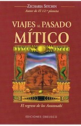 Papel VIAJES AL PASADO MITICO EL REGRESO DE LOS ANUNNAKI (MENSAJEROS DEL UNIVERSO) (RUSTICA)