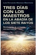 Papel TRES DIAS CON LOS MAESTROS EN LA ABADIA DE LOS SIETE RAYOS (COLECCION NUEVA CONSCIENCIA)