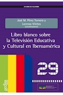 Papel LIBRO BLANCO SOBRE LA TELEVISION EDUCATIVA Y CULTURAL EN IBEROAMERICA (29) (RUSTICA)
