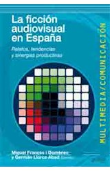 Papel FICCION AUDIOVISUAL EN ESPAÑA RELATOS TENDENCIAS Y SINE  RGIAS PRODUCTIVAS (MULTIMEDIA / COM