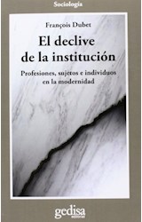 Papel DECLIVE DE LA INSTITUCION PROFESIONES SUJETOS E INDIVIDUOS EN LA MODERNIDAD (DUBET)