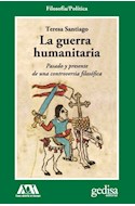 Papel GUERRA HUMANITARIA PASADO Y PRESENTE DE UNA CONTROVERSIA FILOSOFICA (COLECCION FILOSOFIA / POLITICA)