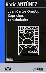 Papel JUAN CARLOS ONETTI CAPRICHOS CON CIUDADES (COLECCION ESQUINAS)