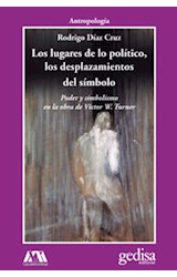 Papel LUGARES DE LO POLITICO LOS DESPLAZAMIENTOS DEL SIMBOLO (COLECCION ANTROPOLOGIA) (SERIE CLA DE MA)