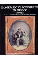 Papel IMAGINARIOS Y FOTOGRAFIA EN MEXICO 1839 - 1970 (CARTONE)