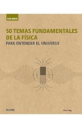 Papel 50 TEMAS FUNDAMENTALES DE LA FISICA PARA ENTENDER EL UNIVERSO (COLECCION GUIA BREVE) (CARTONE)