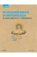 Papel 50 LECCIONES BREVES DE METEOROLOGIA ACONTECIMIENTOS Y FENOMENOS (COLECCION GUIA BREVE) (CARTONE)