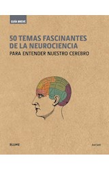 Papel 50 TEMAS FASCINANTES DE LA NEUROCIENCIA PARA ENTENDER NUESTRO CEREBRO (COLECCION GUIA BREVE)