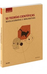 Papel 50 TEORIAS CIENTIFICAS REVOLUCIONARIAS E IMAGINATIVAS (COLECCION GUIA BREVE)