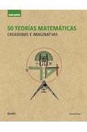 Papel 50 TEORIAS MATEMATICAS CREADORAS E IMAGINATIVAS (COLECCION GUIA BREVE)