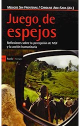 Papel JUEGO DE ESPEJOS REFLEXIONES SOBRE LA PERCEPCION DE MSF Y LA ACCION HUMANITARIA (403) (RUSTICA)