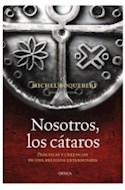 Papel NOSOTROS LOS CATAROS PRACTICAS Y CREENCIAS DE UNA RELIGION (COLECCION TIEMPO DE HISTORIA) (CARTONE)