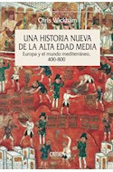 Papel UNA HISTORIA NUEVA DE LA ALTA EDAD MEDIA EUROPA Y EL MUNDO MEDITERRANEO 400-800 (SERIE MAYOR)