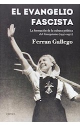 Papel EVANGELIO FASCISTA LA FORMACION DE LA CULTURA POLITICA DEL FRANQUISMO 1930-1950(CONTRASTES)(CARTONE)