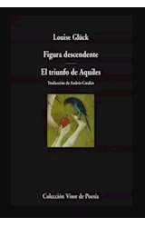 Papel FIGURA DESCENDENTE / EL TRIUNFO DE AQUILES (COLECCION VISOR DE POESIA) [ESPAÑOL - INGLES]