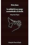 Papel SOLEDAD DE UN CUERPO ACOSTUMBRADO A LA HERIDA (BOLSILLO) (CARTONE)