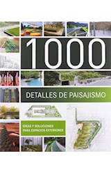 Papel 1000 DETALLES DE PAISAJISMO IDEAS Y SOLUCIONES PARA ESPACIOS Y EXTERIORES (CARTONE)