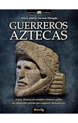 Papel GUERREROS AZTECAS ARMAS TECNICAS DE COMBATE E HISTORIA MILITAR DEL IMPLACABLE EJERCITO QUE...