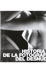 Papel HISTORIA DE LA FOTOGRAFIA DEL DESNUDO (ILUSTRADO) (CARTONE)