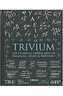 Papel TRIVIUM THE CLASSICAL LIBERAL ARTS OF GRAMMAR LOGIC & RHETORIC (EN INGLES) (CARTONE)