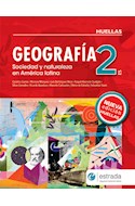 Papel GEOGRAFIA 2 ESTRADA HUELLAS (ES) SOCIEDAD Y NATURALEZA EN AMERICA LATINA (NOVEDAD 2014)