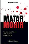 Papel MATAR Y MORIR LA VIOLENCIA POLITICA EN LA ARGENTINA (18  06-2011)