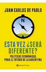 Papel ESTA VEZ SERA DIFERENTE POLITICAS ECONOMICAS PARA EL FUTURO DE LA ARGENTINA