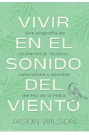 Papel VIVIR EN EL SONIDO DEL VIENTO UNA BIOGRAFIA DE GUILLERMO E. HUDSON NATURALISTA Y ESCRITOR...