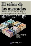 Papel SEÑOR DE LOS MERCADOS AMBITO FINANCIERO LA CITY Y EL PODER DEL PERIODISMO ECONOMICO