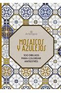 Papel MOSAICOS Y AZULEJOS 100 DIBUJOS PARA COLOREAR ANTIESTRES (COLECCION ARTERAPIA)