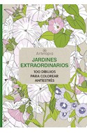 Papel JARDINES EXTRAORDINARIOS 100 DIBUJOS PARA COLOREAR ANTIESTRES (COLECCION ARTERAPIA)