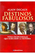 Papel DESTINOS FABULOSOS VIDAS EXCEPCIONALES QUE MARCARON LA HISTORIA (RUSTICA)