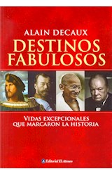 Papel DESTINOS FABULOSOS VIDAS EXCEPCIONALES QUE MARCARON LA HISTORIA (RUSTICA)