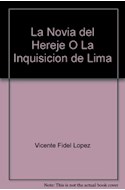 Papel NOVIA DEL HEREJE O LA INQUISICION DE LIMA (MEMORIA ARGENTINA)